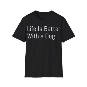 Life Is Better With a Dog T-Shirt